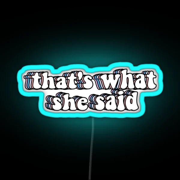 That S What She Said RGB Neon Sign