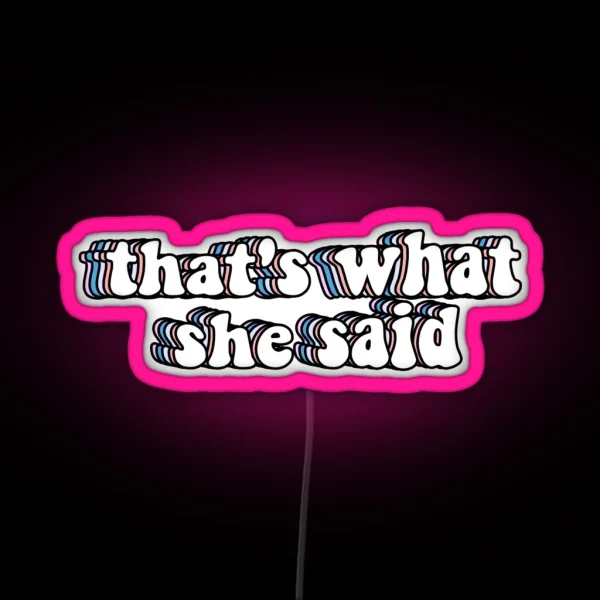 That S What She Said RGB Neon Sign