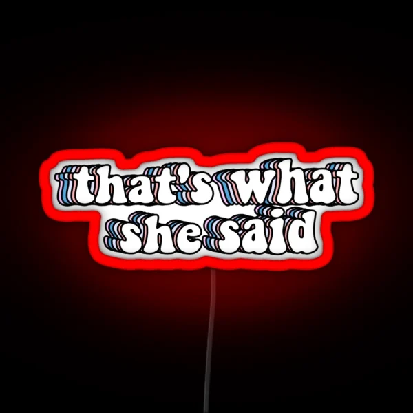 That S What She Said RGB Neon Sign