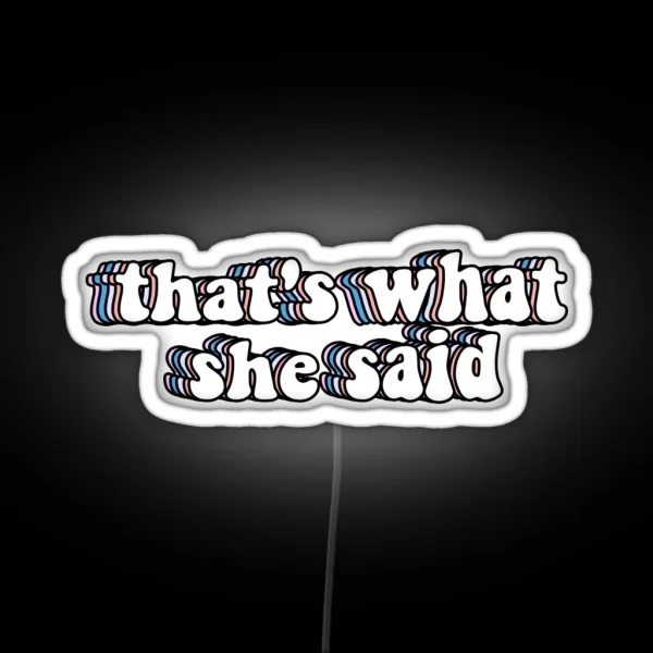 That S What She Said RGB Neon Sign