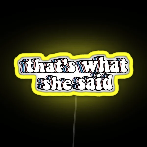 That S What She Said RGB Neon Sign