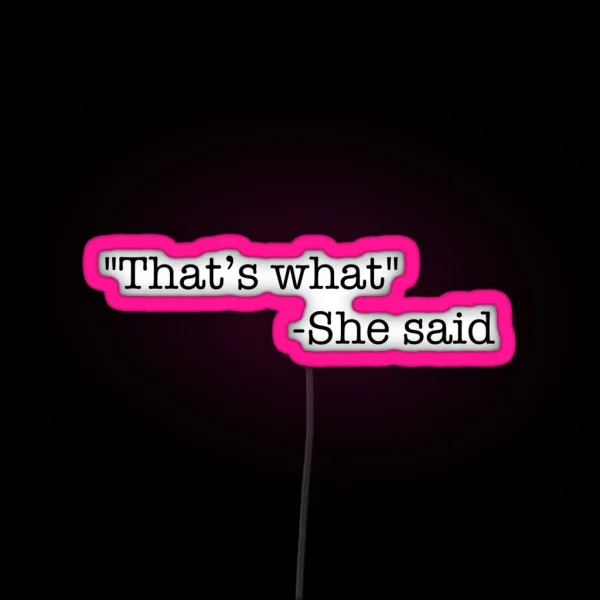 That S What She Said RGB Neon Sign