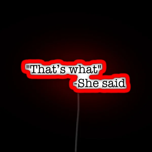 That S What She Said RGB Neon Sign