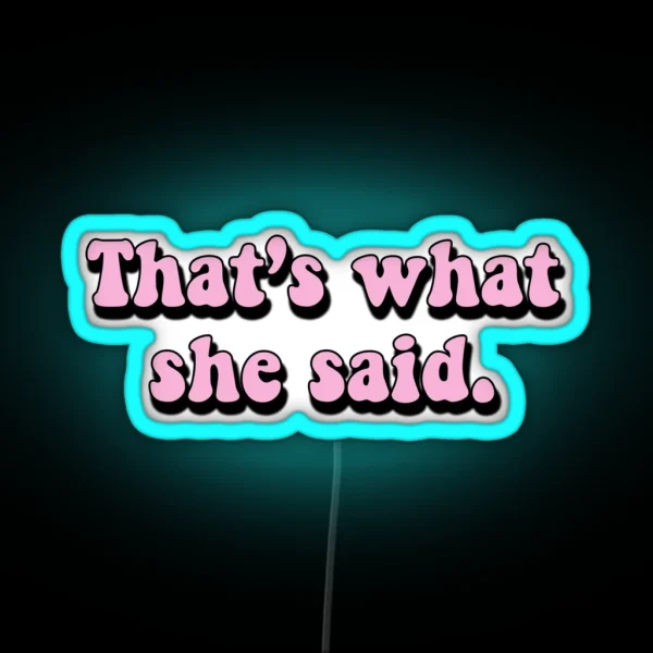 That S What She Said RGB Neon Sign