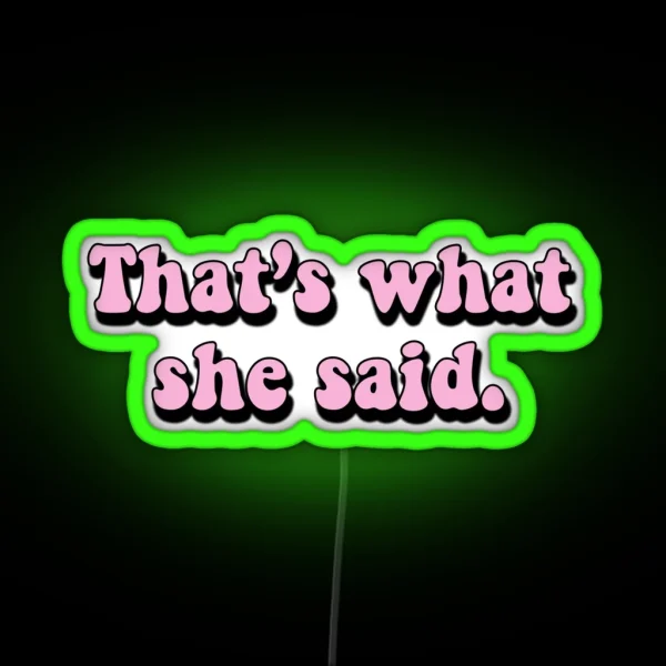 That S What She Said RGB Neon Sign