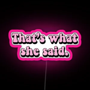 That S What She Said RGB Neon Sign