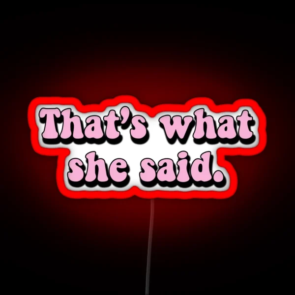 That S What She Said RGB Neon Sign