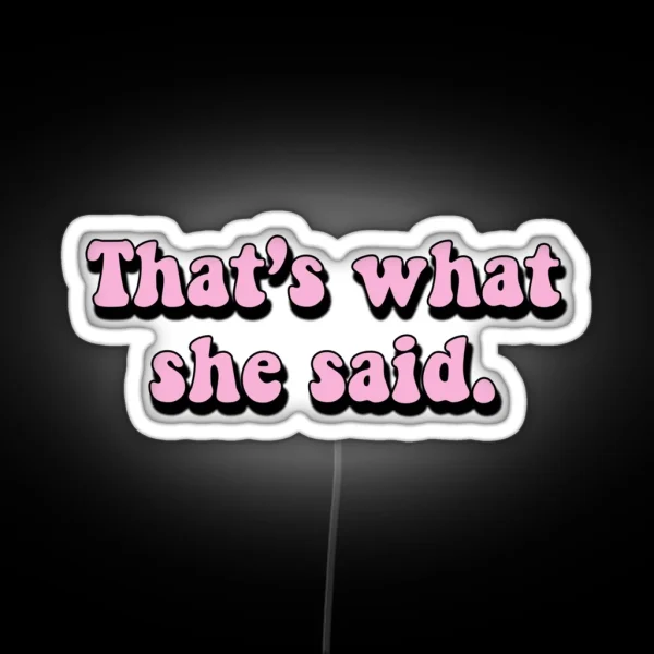 That S What She Said RGB Neon Sign