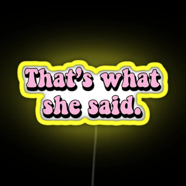 That S What She Said RGB Neon Sign