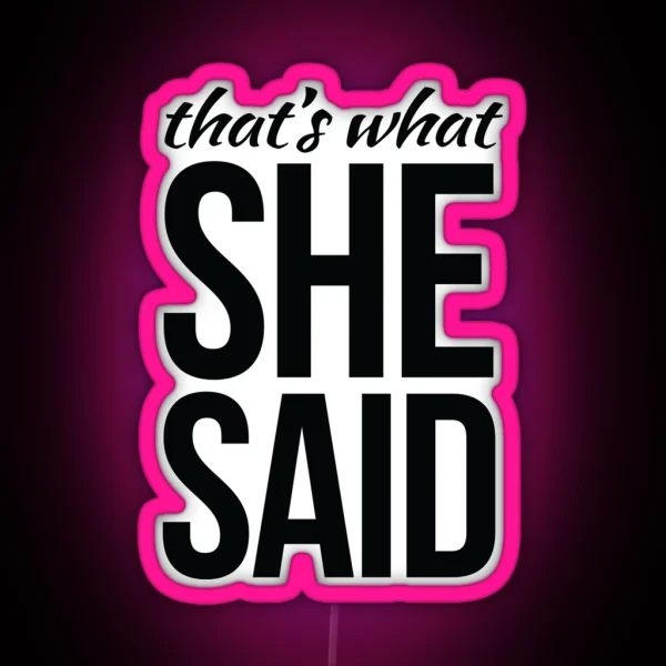 That S What She Said RGB Neon Sign