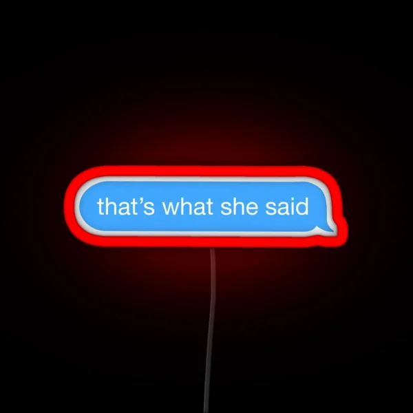 That S What She Said Text Bubble RGB Neon Sign