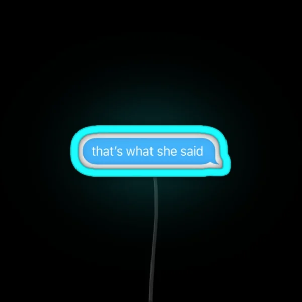 That S What She Said Text Bubble RGB Neon Sign