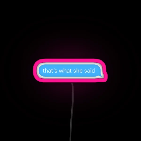 That S What She Said Text Bubble RGB Neon Sign