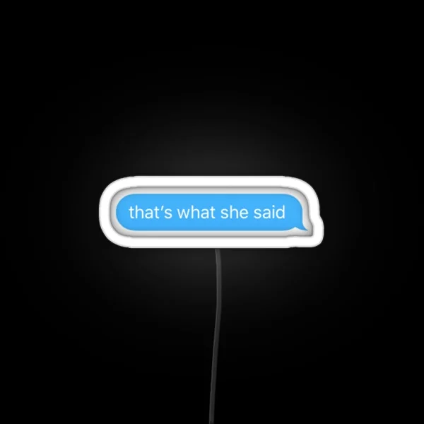 That S What She Said Text Bubble RGB Neon Sign
