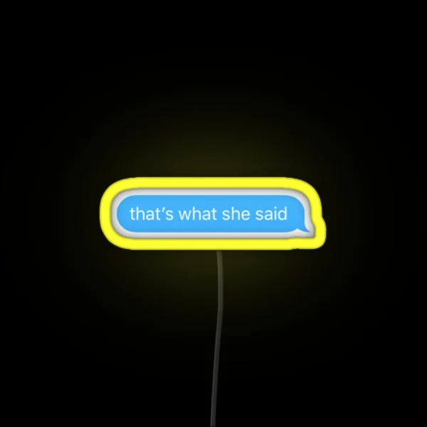 That S What She Said Text Bubble RGB Neon Sign