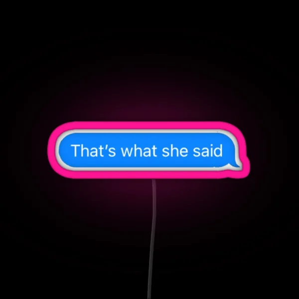 That S What She Said Text RGB Neon Sign