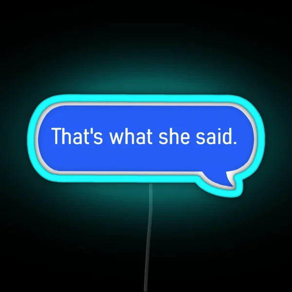 That S What She Said Text RGB Neon Sign