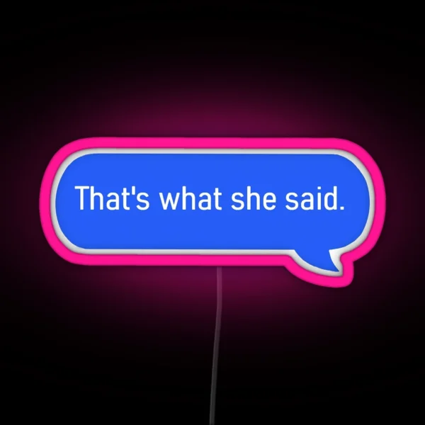 That S What She Said Text RGB Neon Sign