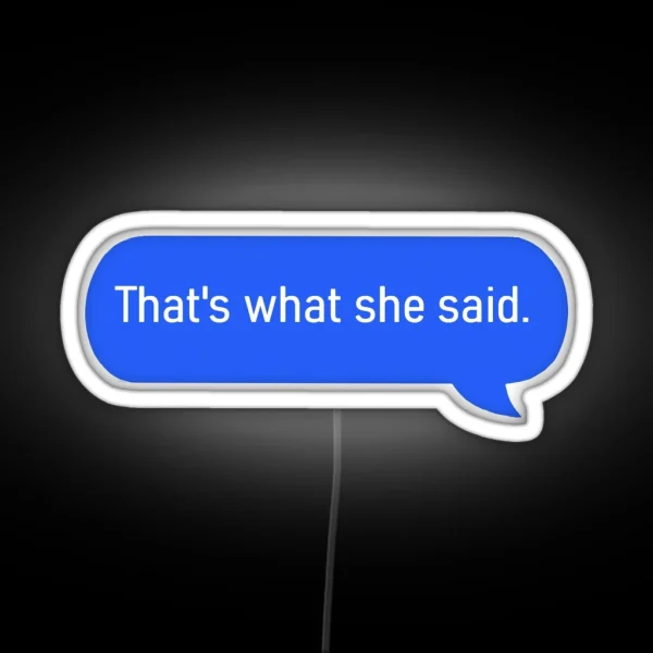 That S What She Said Text RGB Neon Sign