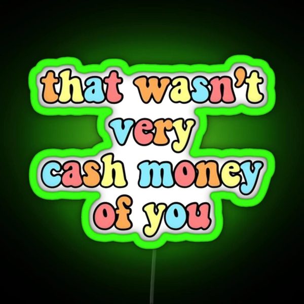 That Wasn T Very Cash Money Of You RGB Neon Sign