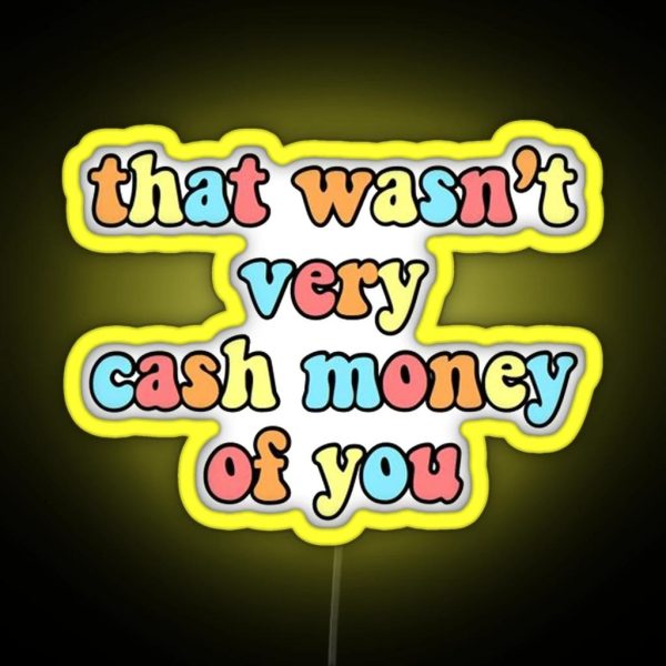 That Wasn T Very Cash Money Of You RGB Neon Sign