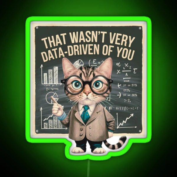That Wasn T Very Data Driven Of You Data Driven Data RGB Neon Sign