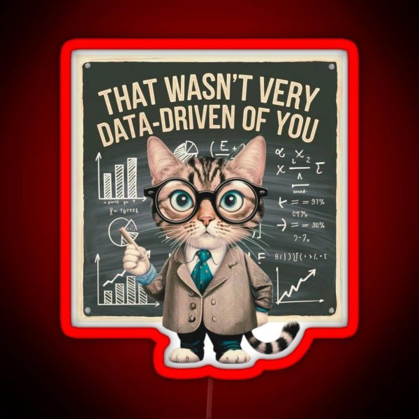 That Wasn T Very Data Driven Of You Data Driven Data RGB Neon Sign