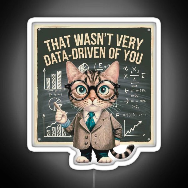 That Wasn T Very Data Driven Of You Data Driven Data RGB Neon Sign
