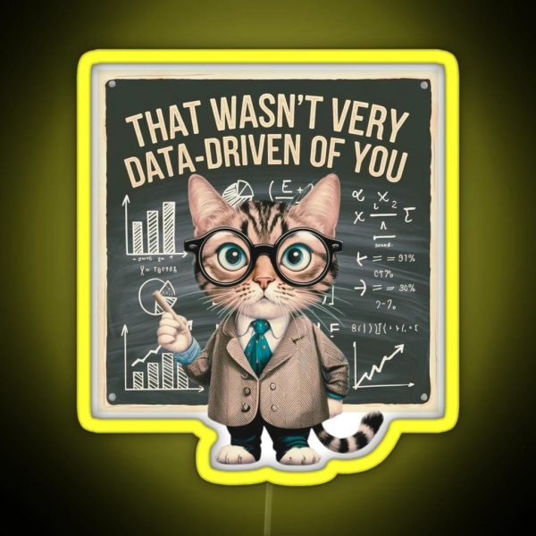 That Wasn T Very Data Driven Of You Data Driven Data RGB Neon Sign