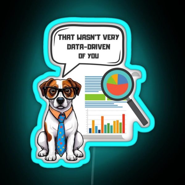 That Wasn T Very Data Driven Of You Data Driven Data RGB Neon Sign