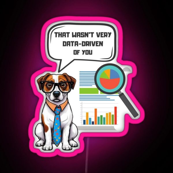 That Wasn T Very Data Driven Of You Data Driven Data RGB Neon Sign
