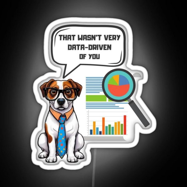 That Wasn T Very Data Driven Of You Data Driven Data RGB Neon Sign