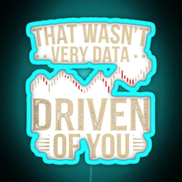 That Wasn T Very Data Driven Of You Funny RGB Neon Sign