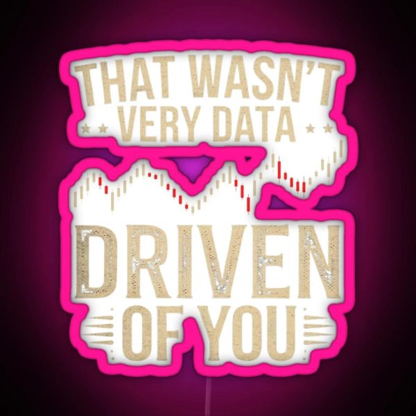 That Wasn T Very Data Driven Of You Funny RGB Neon Sign