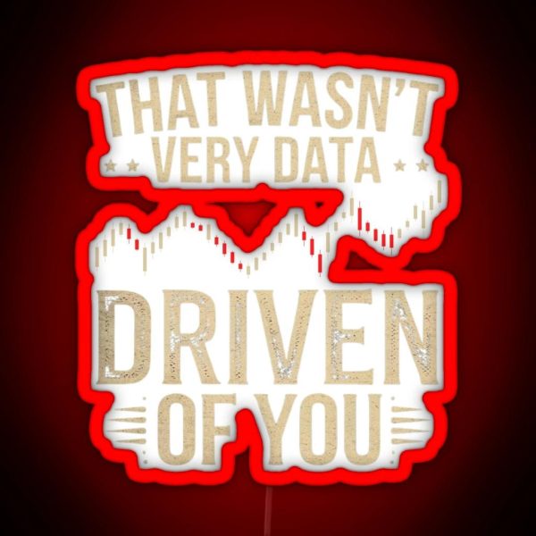That Wasn T Very Data Driven Of You Funny RGB Neon Sign
