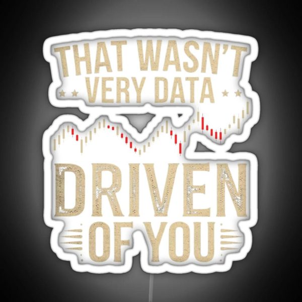 That Wasn T Very Data Driven Of You Funny RGB Neon Sign
