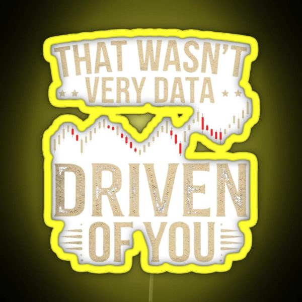 That Wasn T Very Data Driven Of You Funny RGB Neon Sign