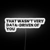 RGB Neon Sign with Text "That Wasn't Very Data Driven of You