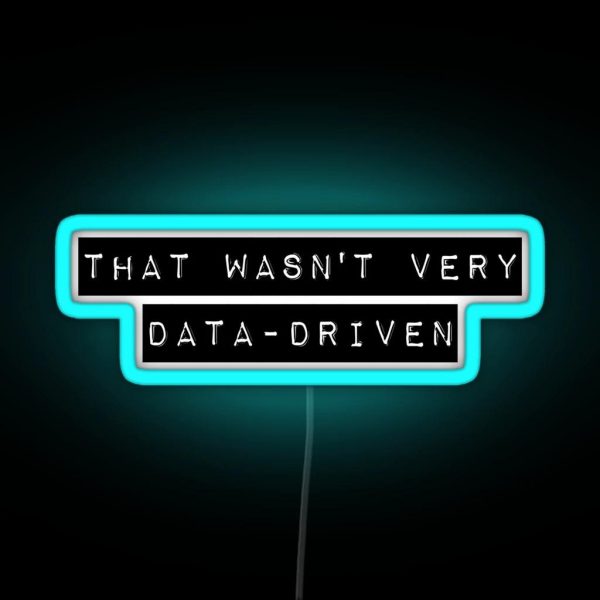 That Wasn T Very Data Driven RGB Neon Sign