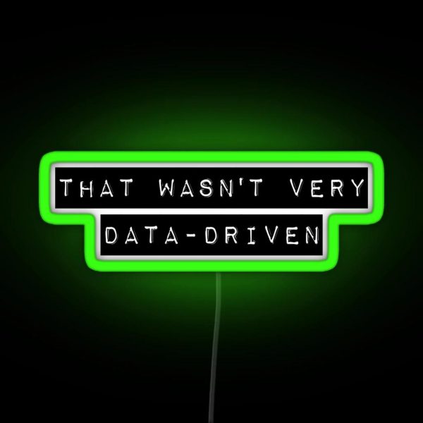 That Wasn T Very Data Driven RGB Neon Sign