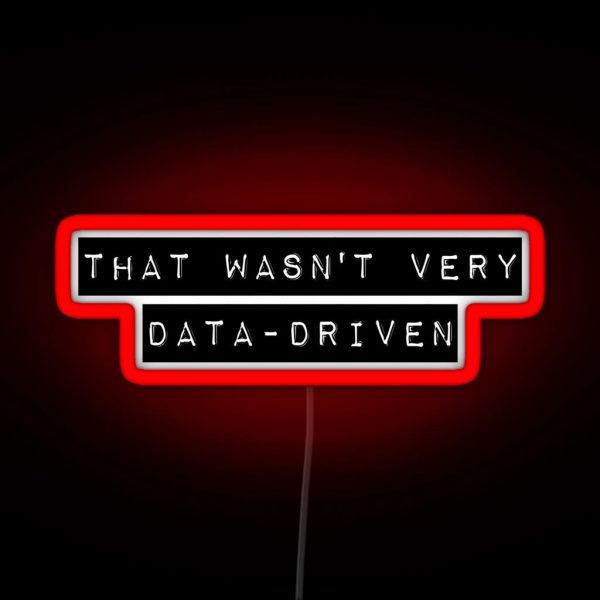 That Wasn T Very Data Driven RGB Neon Sign