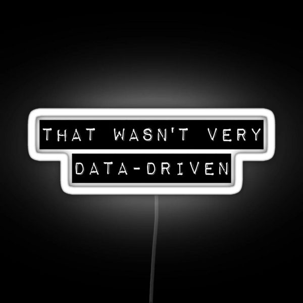 That Wasn T Very Data Driven RGB Neon Sign