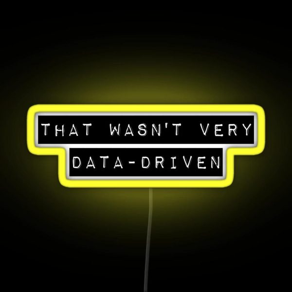 That Wasn T Very Data Driven RGB Neon Sign