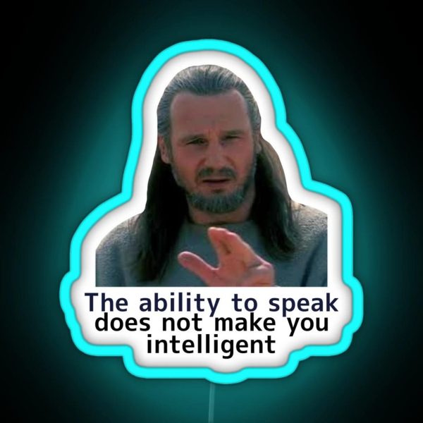 The Ability To Speak Does Not Make You RGB Neon Sign