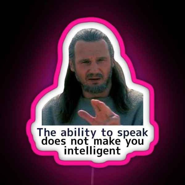 The Ability To Speak Does Not Make You RGB Neon Sign