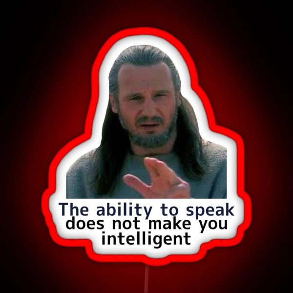 The Ability To Speak Does Not Make You RGB Neon Sign