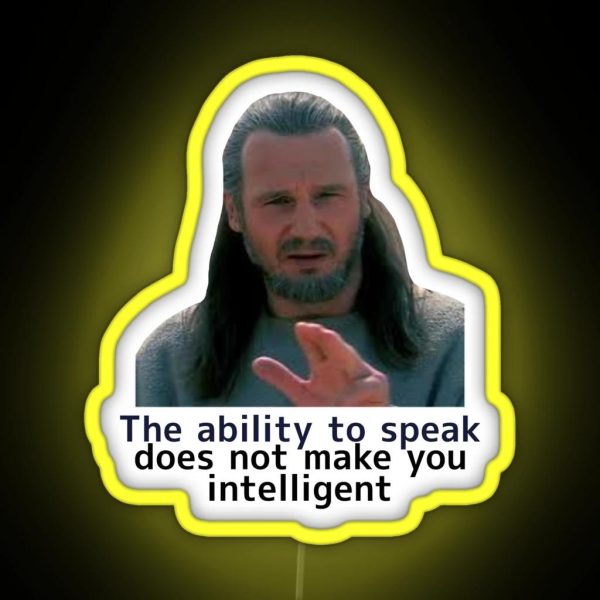 The Ability To Speak Does Not Make You RGB Neon Sign