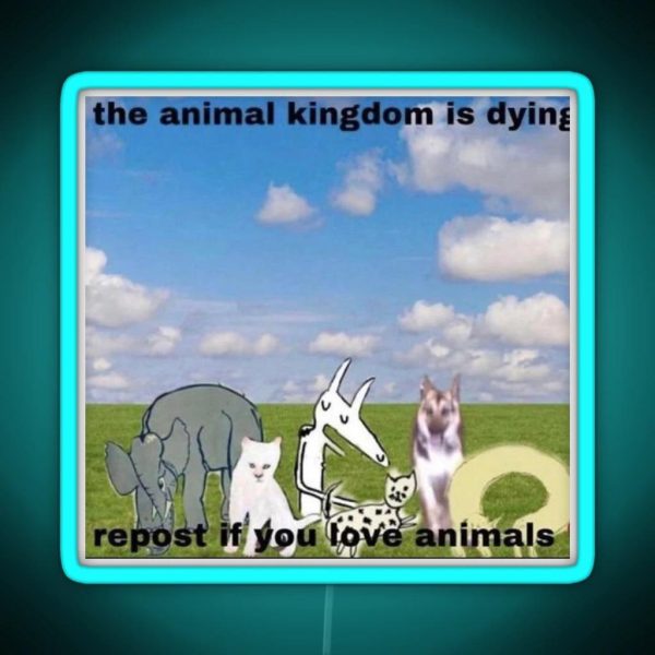 The Animal Kingdom Is Dying Repost If You Love Animals RGB Neon Sign