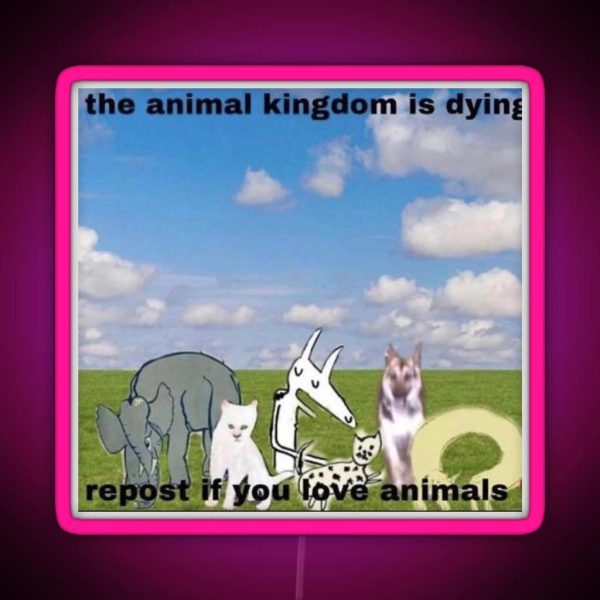 The Animal Kingdom Is Dying Repost If You Love Animals RGB Neon Sign