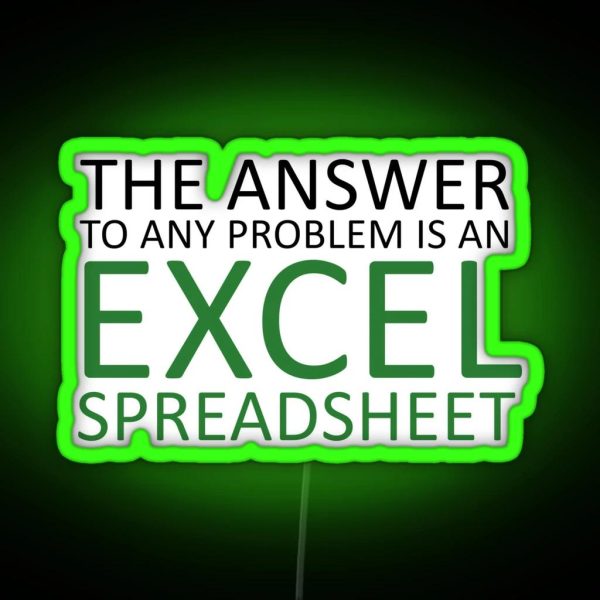 The Answer To Any Problem Is An Excel Spreadsheet Birthday Party Gift Cute Funny Anniversary Birthday Present RGB Neon Sign